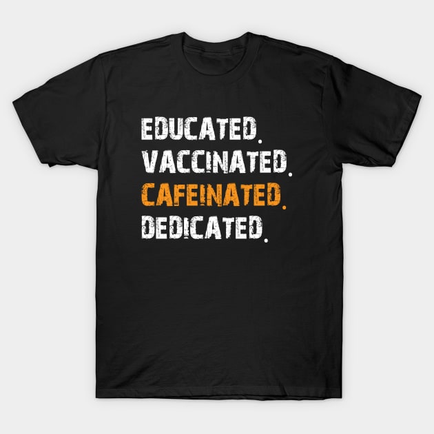 educated vaccinated cafeinated dedicated T-Shirt by bisho2412